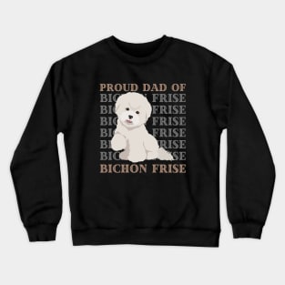 Dad of Bichon Frise Life is better with my dogs Dogs I love all the dogs Crewneck Sweatshirt